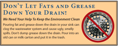 Don't Let Fats and Grease Down Your Drain! We Need Your Help to Keep the Environment Clean.